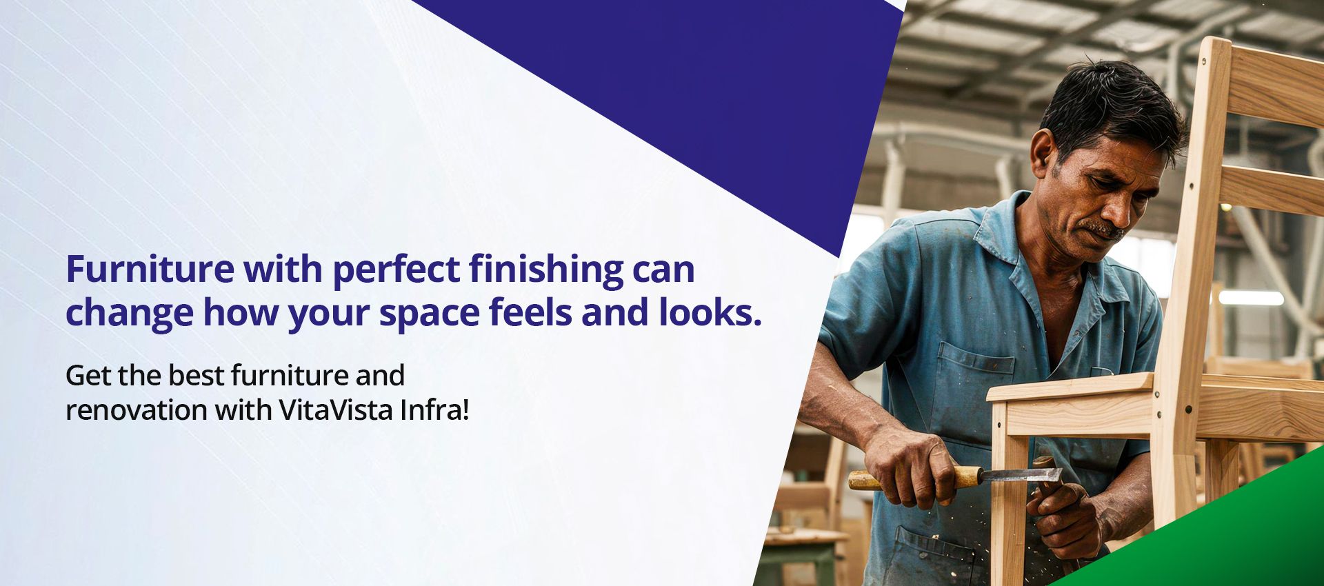 Furniture with perfect finishing can change how your space feels and looks. Get the best furniture and renovation with VitaVista Infra.